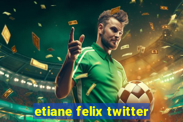 etiane felix twitter